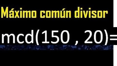 mcd de 150 y 20 , Maximo comun divisor de numeros , ejemplo