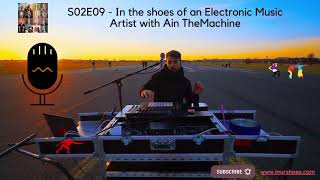 S02E09 - In the shoes of an Electronic Music Artist with Ain TheMachine