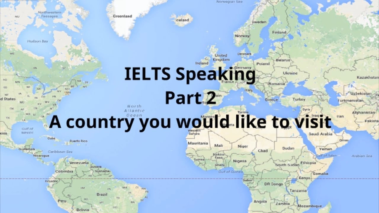 IELTS Speaking Part 2 Describe a country you would like to visit - YouTube