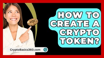 How to Create a Crypto Token? - CryptoBasics360.com