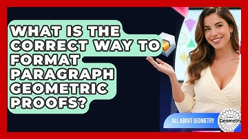 What Is The Correct Way To Format Paragraph Geometric Proofs? - All About Geometry