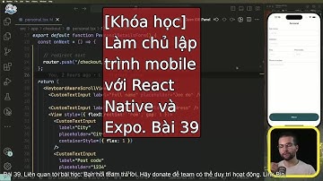 Bài 39-41: Làm chủ React Native và Expo qua các dự án mẫu