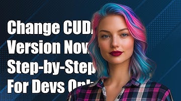 How to Change CUDA Version: A Step-by-Step Guide for Developers