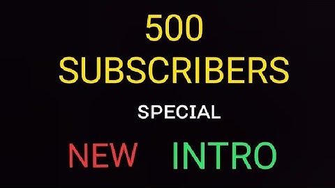 500 subscribers special new intro