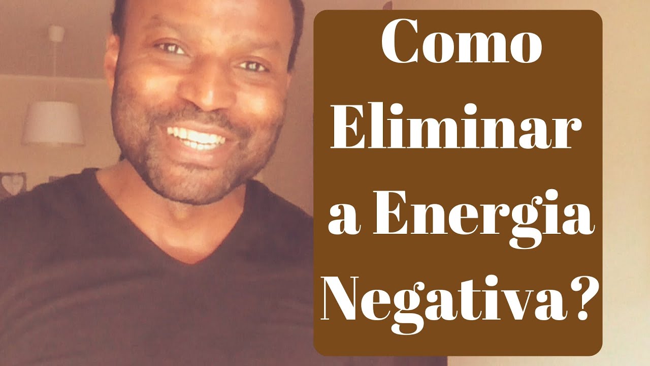 3 Dicas Para Eliminar a Energia Negativa Da Sua Vida - YouTube