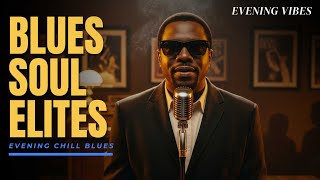 Soul Blues Elites | Evening Chill Blues • Vol. 18 | Timeless Smooth • Inspired Ray Charles