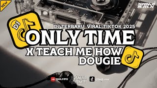 DJ ONLY TIME X TEACH ME HOW TO DOUGIE FULL SONG VIRAL TIKTOK TERBARU 2025
