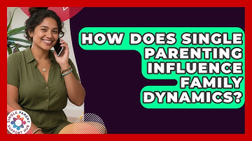 How Does Single Parenting Influence Family Dynamics? | Single Parent Support Hub News