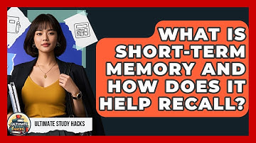 What Is Short-term Memory And How Does It Help Recall? - Ultimate Study Hacks