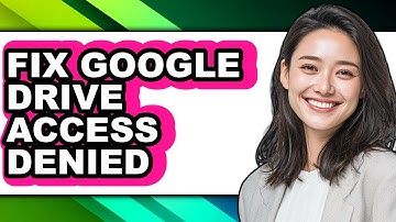 How to Fix Google Drive Access Denied - Step by Step