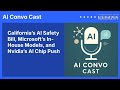 California’s AI Safety Bill, Microsoft’s In-House Models, and Nvidia’s AI Chip Push | AI Convo Cast