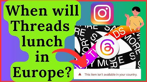 When will Threads be available in Europe?