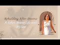 Rebuilding After Divorce | A Journey of Healing, Strength, and New Beginnings