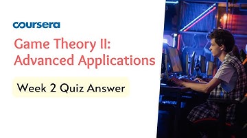 Game Theory II Advanced Applications Week 2 Quiz Answer | Problem Set 2