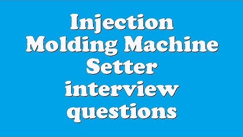 Injection Molding Machine Setter interview questions