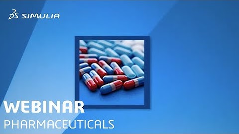Introduction to Modeling and Simulation for the Pharma Industry | SIMULIA Webinar