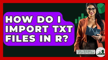 How Do I Import TXT Files In R? - The Friendly Statistician