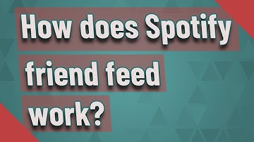 How does Spotify friend feed work?
