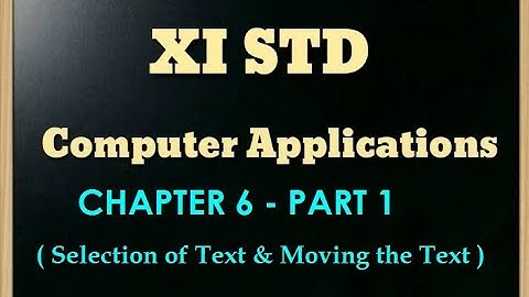 XI STD COMPUTER APPLICATIONS || CHAPTER 6-PART 1|| SELECTION OF TEXT || 01.12.2020 ||EVENING ||VIDEO