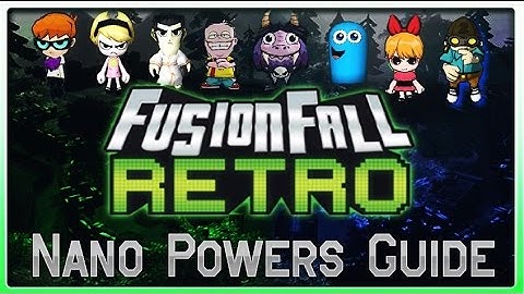 Fusionfall Retro: Nano Powers Guide