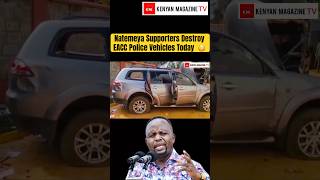 See How Governor Natemeya supporters destroyed EACC police cars outside his house during arrest