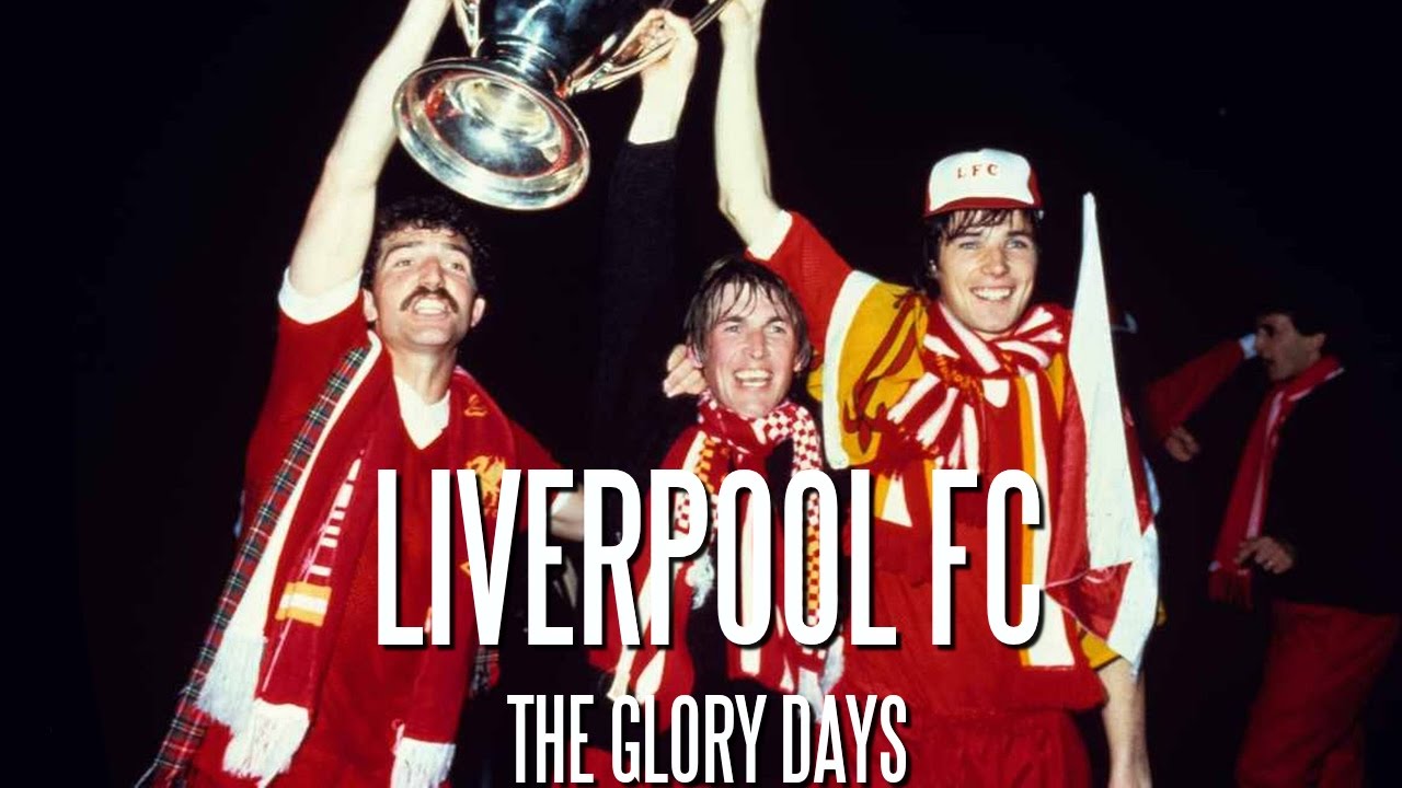 Liverpool FC - The Glory Days