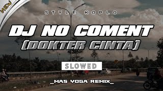 DJ NO COMENT (DOKTER CINTA) KOPLO SLOWED - MAS YOGA REMIX