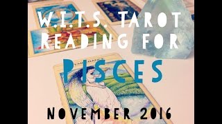 W.I.T.S. Tarot Reading for Pisces - November 2016