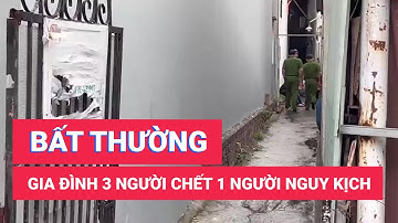 Cả gia đình 3 người chết, 1 người nguy kịch bất thường trong phòng trọ