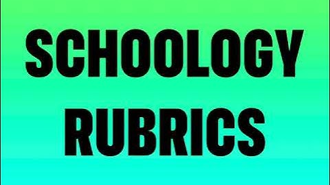 Schoology Rubrics