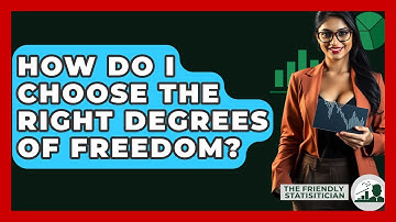 How Do I Choose The Right Degrees Of Freedom? - The Friendly Statistician