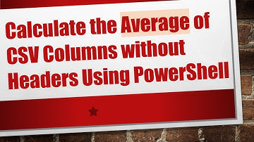 Calculate the Average of CSV Columns without Headers Using PowerShell