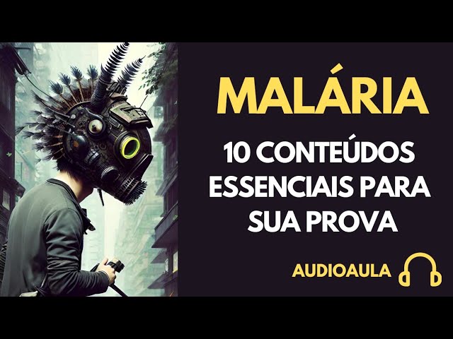 AUDIOAULA 7 - Malária - 10 conteúdos essenciais para sua prova