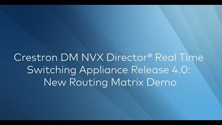 Crestron DM NVX Director® Real Time Switching Appliance Release 4.0: New Routing Matrix Demo