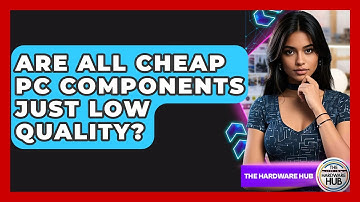 Are All Cheap PC Components Just Low Quality? - The Hardware Hub