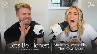 Musicians Love to Play Their Own Music | Let's Be Honest with Kristin Cavallari