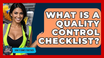 What Is A Quality Control Checklist? - How It Comes Together