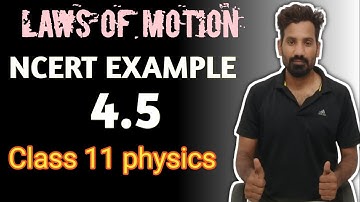 NCERT example 4.5 solution class 11 physics chapter 4 | laws of motion |