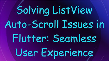 Solving ListView Auto-Scroll Issues in Flutter: Seamless User Experience