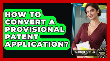 How To Convert A Provisional Patent Application? - Trademark and Patent Law Experts