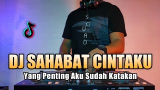 DJ SAHABAT CINTAKU VIRAL TIKTOK 2021 FULL BASS YANG PENTING AKU SUDAH KATAKAN