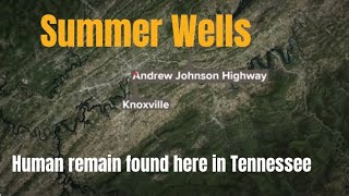 Summer Wells:Human remains found near me in East Tennessee.