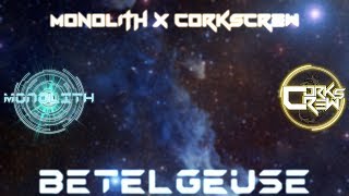 Monolith x Corkscrew - Betelgeuse