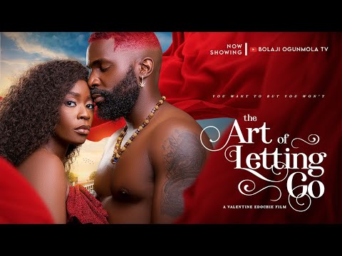 THE ART OF LETTING GO- BOLAJI OGUNMOLA, ESO DIKE, CHARLES BORN, 2024 LATEST FULL NOLLYWOOD MOVIES