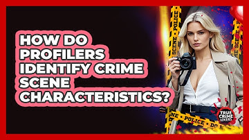 How Do Profilers Identify Crime Scene Characteristics? - True Crime Lovers