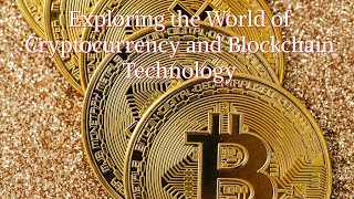 Exploring the World of Cryptocurrency and Blockchain Technology