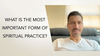 What is the most important spiritual practice?