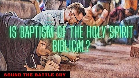 Is Baptism of the Holy Spirit Biblical? (Charismatic & Pentecostal False Doctrine)