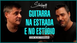 GUITARRISTA DE GRANDES NOMES DO ROCK AO SERTANEJO | Alex Fornari | Starling Cast #106