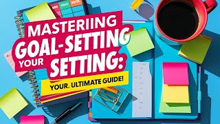 Mastering Goal Setting  Your Ultimate Guide